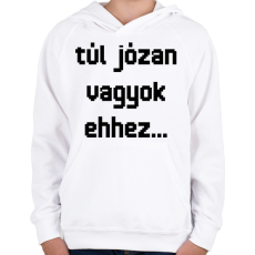 PRINTFASHION túl józan vagyok ehhez... - Gyerek kapucnis pulóver - Fehér