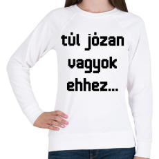 PRINTFASHION túl józan vagyok ehhez... - Női pulóver - Fehér