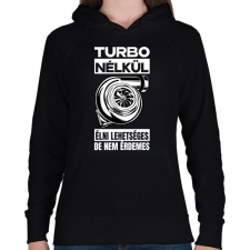 PRINTFASHION TURBO NÉLKÜL ÉLNI LEHETSÉGES DE NEM ÉRDEMES - Női kapucnis pulóver - Fekete női pulóver, kardigán