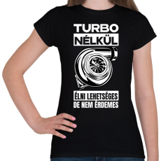 PRINTFASHION TURBO NÉLKÜL ÉLNI LEHETSÉGES DE NEM ÉRDEMES - Női póló - Fekete