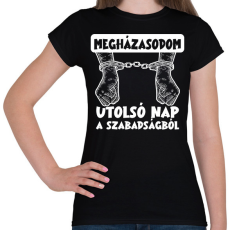PRINTFASHION Utolsó nap a szabadságból fehér - Női póló - Fekete