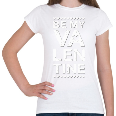PRINTFASHION Valentin nap - Be my Valentine - Női póló - Fehér