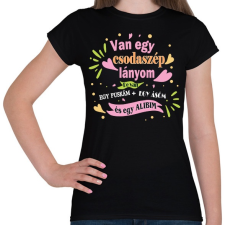 PRINTFASHION Van egy csodaszép lányom! - Női póló - Fekete női póló