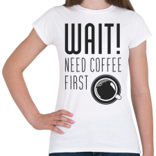 PRINTFASHION Várj, először kávé :) - Női póló - Fehér női póló