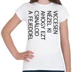 PRINTFASHION Viccesen nézel ki - fekete - Női póló - Fehér