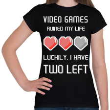 PRINTFASHION Video Games ruined my life - Luckily I have two left - Női póló - Fekete női póló