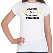 PRINTFASHION Vigyázat! Ez a villanyszerelő lesokkoló - Női póló - Fehér női póló