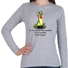 PRINTFASHION Vuk béka - Ha nem szeretsz, hát én szeretlek! S ha én szeretlek, jóóóóól vigyázz! - Női hosszú ujjú póló - Sport szürke