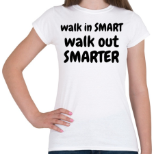 PRINTFASHION Walk in SMART, Walk out SMARTER - Női póló - Fehér női póló