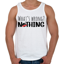 PRINTFASHION What's wrong? Nothing!  - Férfi atléta - Fehér atléta, trikó