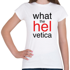 PRINTFASHION Whta the Helvetica - Női póló - Fehér női póló