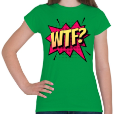 PRINTFASHION WTF! - Női póló - Zöld női póló