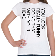 PRINTFASHION You look really funny - black - Női póló - Fehér női póló