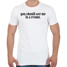 PRINTFASHION You should see me in a crown - Férfi póló - Fehér