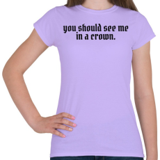 PRINTFASHION You should see me in a crown - Női póló - Viola