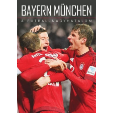 Privacsek András;Fűrész Attila - BAYERN MÜNCHEN - A FUTBALLNAGYHATALOM sport