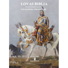 Professio Kiadó Lovas Biblia - Eurázsiai és Kárpát-medencei lovasnépek történelme történelem
