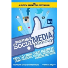 Profitable Social Media Marketing: How To Grow Your Business Using Facebook, Twitter, Instagram, LinkedIn And More – Tim Cameron-Kitchen,Yvonne Ivanescu idegen nyelvű könyv