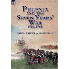  Prussia and the Seven Years' War 1756-1763 – Johann Wilhelm von Archenholz idegen nyelvű könyv