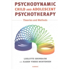  Psychodynamic Child and Adolescent Psychotherapy – Liselotte Grunbaum,Karen Vibeke Mortensen idegen nyelvű könyv