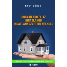 Publio Hogyan add el az ingatlanod ingatlanközvetítő nélkül egyéb e-könyv