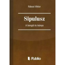 Publio Sipulusz - A bengál és leánya egyéb e-könyv