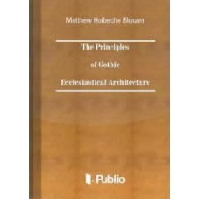 Publio The Principles of Gothic Ecclesiastical Architecture egyéb e-könyv