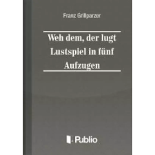 Publio Weh dem, der luegt Lustspiel in fuenf Aufzuegen egyéb e-könyv