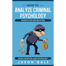 Publishdrive How to Analyze Criminal Psychology, Manipulation and Seduction Detect Deception egyéb e-könyv