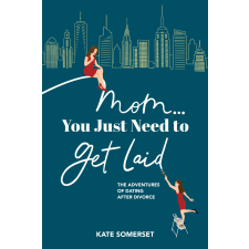 Publishdrive Mom You Just Need To Get Laid egyéb e-könyv