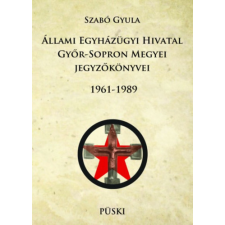 Püski Kiadó Állami Egyházügyi Hivatal Győr-Sopron Megyei jegyzőkönyvei 1961-1989 történelem