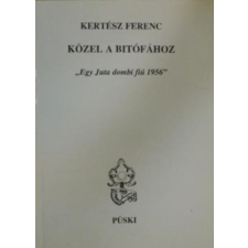 Püski Kiadó Közel a bitófához - &quot;egy Juta dombi fiú 1956!&quot; - Kertész Ferenc antikvárium - használt könyv