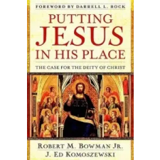  Putting Jesus in His Place – Robert Bowman, Ed Komoszewski idegen nyelvű könyv