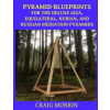  Pyramid Blueprints for the Deluxe Giza, Equilateral, Nubian and Russian Meditation Pyramids – Craig Morrin