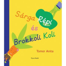 Pyrus Kiadó Sárga Répi és Brokkoli Koli gyermek- és ifjúsági könyv