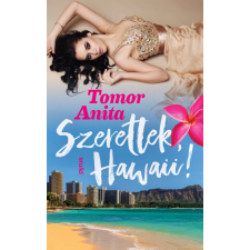 Pyrus Kiadó Tomor Anita - Szeretlek, Hawaii! regény