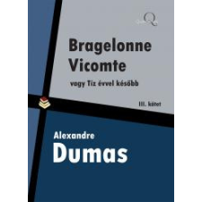 Quattrocento Bragelonne Vicomte vagy tíz évvel késõbb 3. kötet szépirodalom