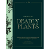 Quercus Publishing Atlas of Deadly Plants: Botanical Tales of the World's Most Intoxicating, Poisonous and Dangerous Specimens