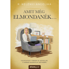 R. Kelényi Angelika - Amit még elmondanék... egyéb könyv