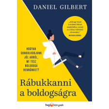 Rábukkanni a boldogságra - Hogyan gondolkodjunk jól arról, mi tesz boldoggá bennünket? pszichológia