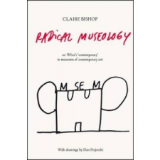  Radical Museology – Claire Bishop idegen nyelvű könyv