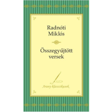 Radnóti Miklós RADNÓTI MIKLÓS - ÖSSZEGYÛJTÖTT VERSEK - ARANY KLASSZIKUSOK - RADNÓTI irodalom