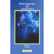﻿Radosza Sándor BOLYONGÓCSKA ÉGI VÁNDORLÁSA ajándékkönyv