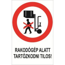  Rakodógép alatt tartózkodni tilos! - műanyag, 150*100 információs tábla, állvány