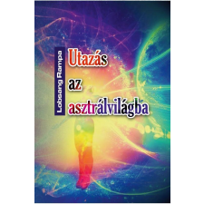 Rampa, Lobsang RAMPA, LOBSANG - UTAZÁS AZ ASZTRÁLVILÁGBA - METAFIZIKAI TANFOLYAM 22 LECKÉBEN ezoterika