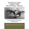  Ranch Life and the Hunting Trail – Theodore Roosevelt,Frederic Remington (Puha kötésű)