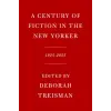 Random House Children's Books A Century of Fiction in the New Yorker | Deborah Treisman