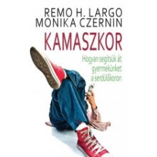 Remo H. Largo, Monika Czernin KAMASZKOR - HOGYAN SEGÍTSÜK ÁT GYERMEKÜNKET A SERDÜLŐKORON életmód, egészség