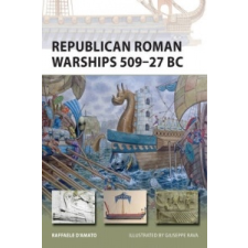  Republican Roman Warships 509-27 BC – Raffaele DAmato idegen nyelvű könyv