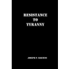 Resistance to Tyranny: A Primer – Joseph P Martino